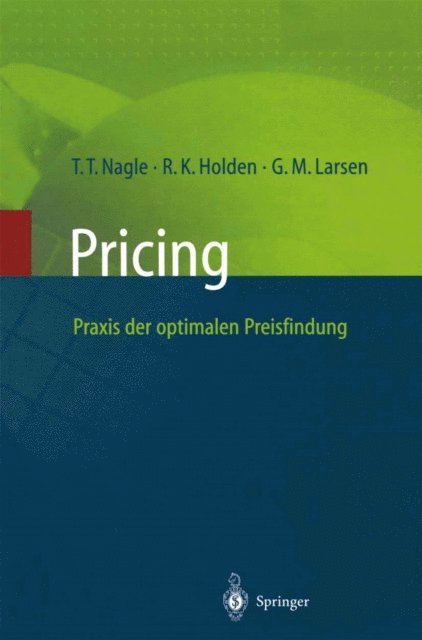 Georg M. Larsen, Reed K. Holden, Thomas T. Nagle - Pricing — Praxis der optimalen Preisfindung, E-bok