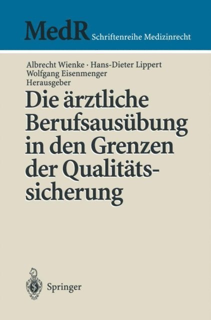 Wolfgang Eisenmenger, Hans-Dieter Lippert, Albrecht Wienke - Die ärztliche Berufsausübung in den Grenzen der Qualitätssicherung, E-bok