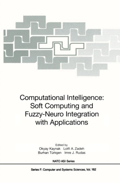 Imre J. Rudas, Burhan Turksen, Lotfi A. Zadeh, Okyay Kaynak - Computational Intelligence: Soft Computing and Fuzzy-Neuro Integration with Applications, E-bok
