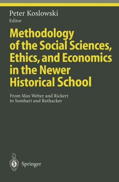 Peter Koslowski - Methodology of the Social Sciences, Ethics, and Economics in the Newer Historical School, E-bok