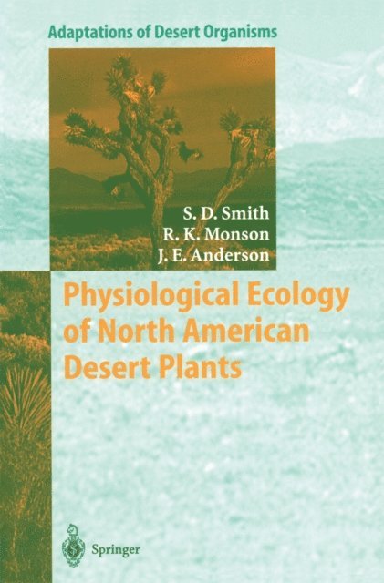 Jay E. Anderson, Russell Monson, Stanley D. Smith - Physiological Ecology of North American Desert Plants, E-bok