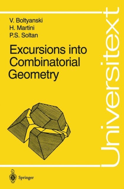 P.S. Soltan, Horst Martini, Vladimir Boltyanski - Excursions into Combinatorial Geometry, E-bok