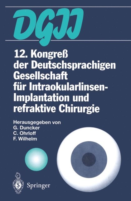 Frank Wilhelm, Christian Ohrloff, Gernot Duncker - 12. Kongreß der Deutschsprachigen Gesellschaft für Intraokularlinsen-Implantation und refraktive Chirurgie, E-bok