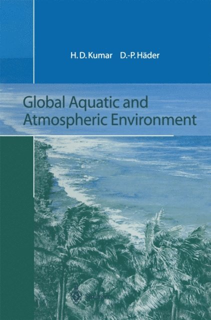 Donat-P. Hader, Har D. Kumar - Global Aquatic and Atmospheric Environment, E-bok