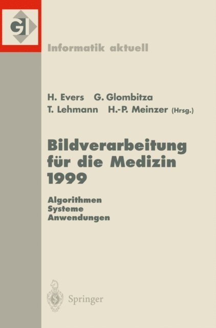 Hans-Peter Meinzer, Thomas Lehmann, Gerald Glombitza, Harald Ewers - Bildverarbeitung für die Medizin 1999, E-bok