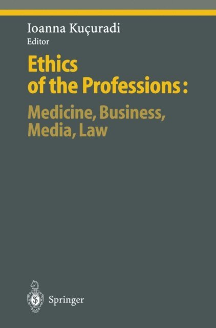 Ioanna Kucuradi - Ethics of the Professions: Medicine, Business, Media, Law, E-bok