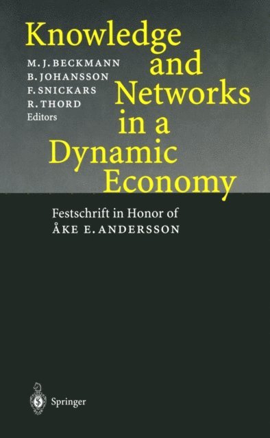 Roland Thord, Folke Snickars, Borje Johansson, Martin J. Beckmann - Knowledge and Networks in a Dynamic Economy, E-bok