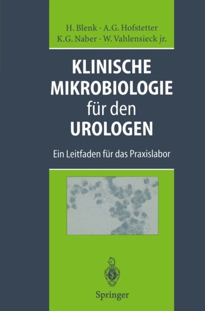 Winfried Jr. Vahlensieck, Kurt G. Naber, Alfons G. Hofstetter, Holger Blenk, Arbeitskreis fur Infektiologie der Fort- und Weiterbildungs-kommission der deutsche Urologen - Klinische Mikrobiologie für den Urologen, E-bok