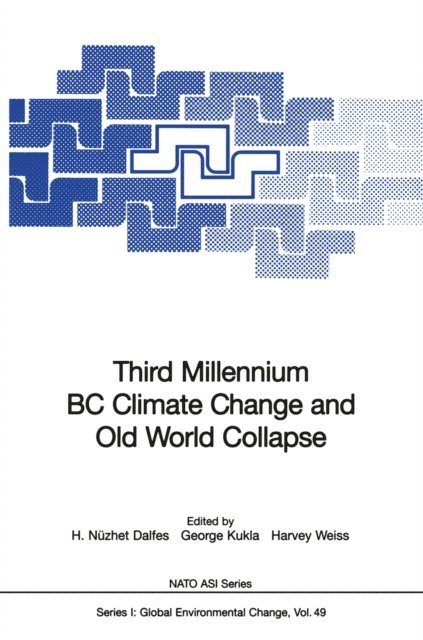 Harvey Weiss, George Kukla, H. Nuzhet Dalfes - Third Millennium BC Climate Change and Old World Collapse, E-bok