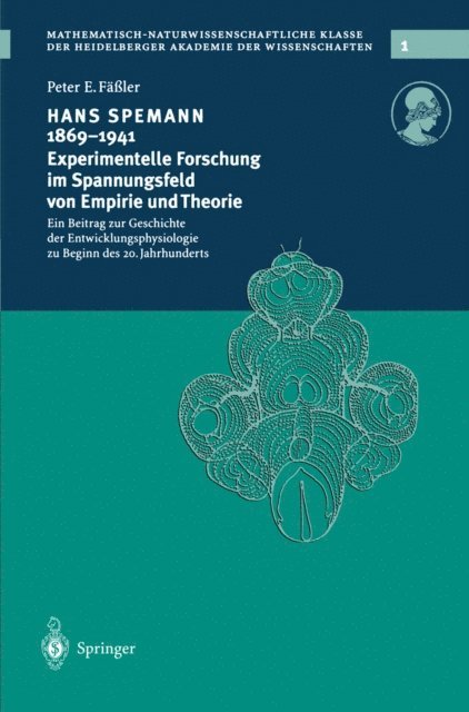 Peter E. Faler - Hans Spemann 1869–1941 Experimentelle Forschung im Spannungsfeld von Empirie und Theorie, E-bok
