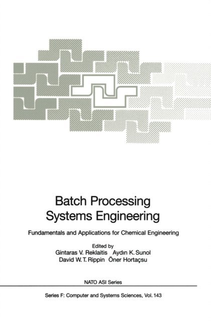 Oner Hortacsu, David W.T. Rippin, Aydin K. Sunol, Gintaras V. Reklaitis - Batch Processing Systems Engineering, E-bok