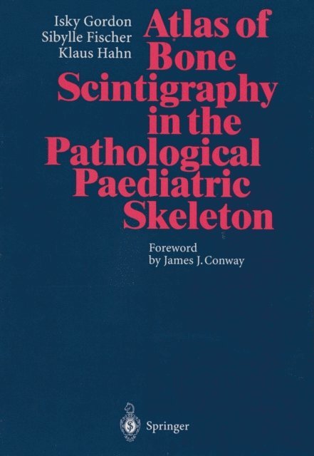Klaus Hahn, Sibylle Fischer, Isky Gordon - Atlas of Bone Scintigraphy in the Pathological Paediatric Skeleton, E-bok