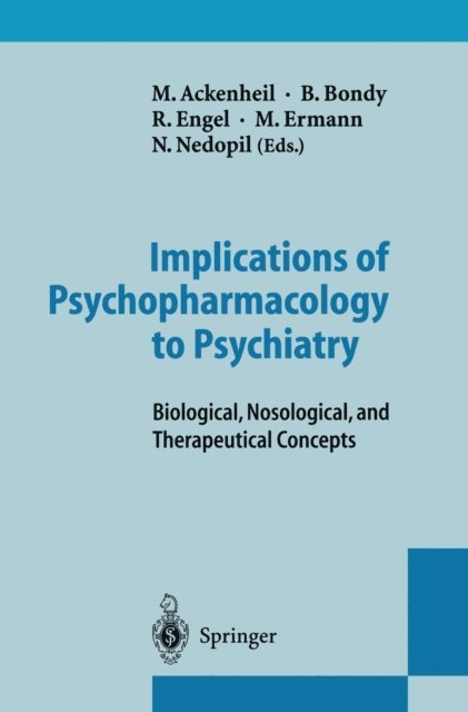 N. Nedopil, M. Ermann, R. Engel, B. Bondy, M. Ackenheil - Implications of Psychopharmacology to Psychiatry, E-bok