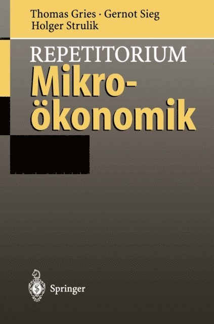 Holger Strulik, Gernot Sieg, Thomas Gries - Repetitorium Mikroökonomik, E-bok