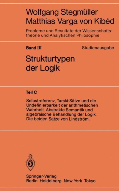 Wolfgang Stegmuller - Selbstreferenz, Tarski-Sätze und die Undefinierbarkeit der arithmetischen Wahrheit. Abstrakte Semantik und algebraische Behandlung der Logik. Die beiden Sätze von Lindström, E-bok