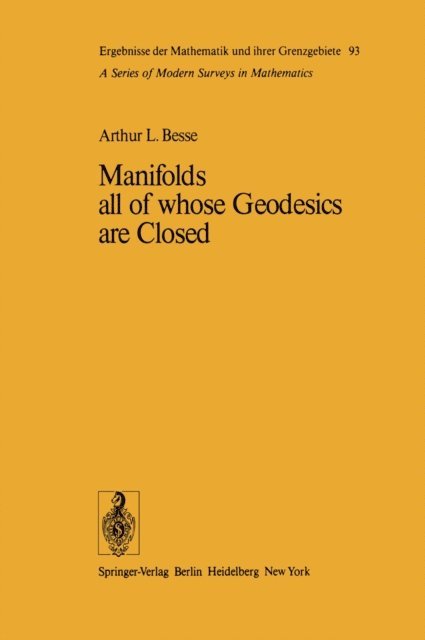 A. L. Besse - Manifolds all of whose Geodesics are Closed, E-bok