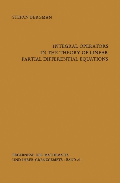 Stefan Bergman - Integral Operators in the Theory of Linear Partial Differential Equations, E-bok