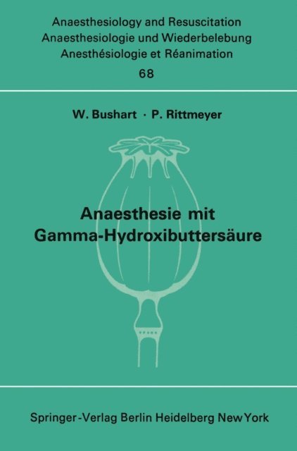 P. Rittmeyer, W. Bushart - Anaesthesie mit Gamma-Hydroxibuttersäure Experimentelle und Klinische Erfahrungen, E-bok