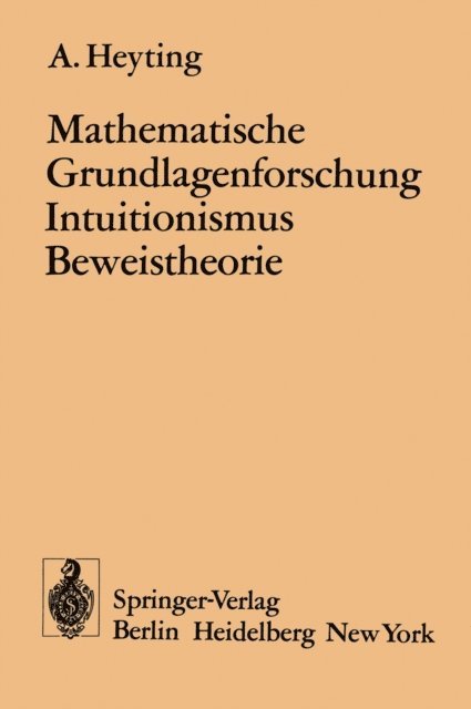 A. Heyting - Mathematische Grundlagenforschung Intuitionismus Beweistheorie, E-bok