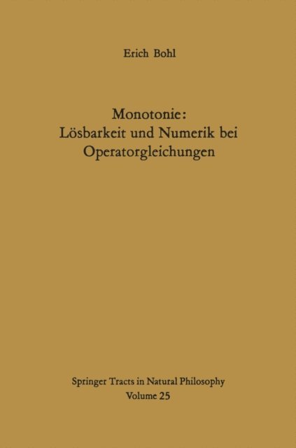 E. Bohl - Monotonie: Lösbarkeit und Numerik bei Operatorgleichungen, E-bok