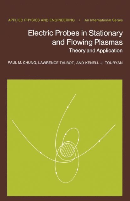 K.J. Touryan, L. Talbot, P.M. Chung - Electric Probes in Stationary and Flowing Plasmas, E-bok