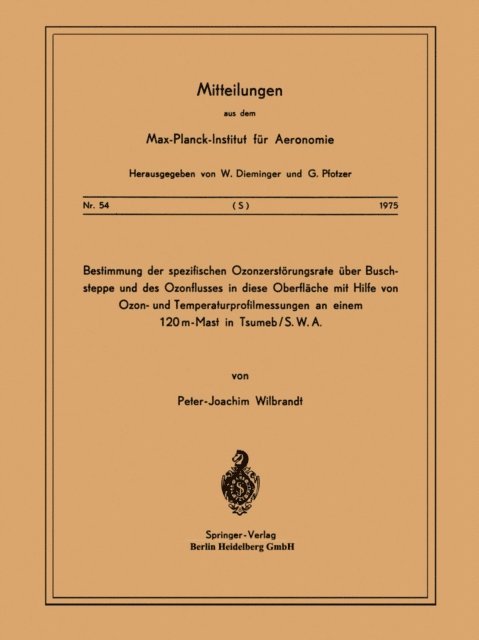P. - J. Wilbrandt - Bestimmung der Spezifischen Ozonzerstörungsrate über Buschsteppe und des Ozonflusses in diese OberflÄche mit Hilfe von Ozon- und Temperaturprofilmessungen an Einem 120m-Mast in Tsumeb/ S. W. A., E-bok