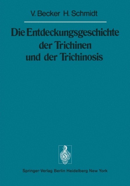 H. Schmidt, V. Becker - Die Entdeckungsgeschichte der Trichinen und der Trichinosis, E-bok