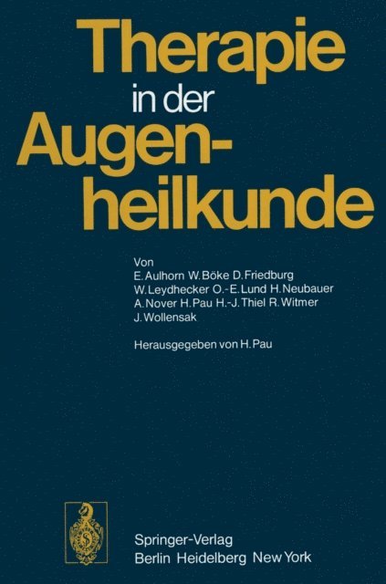 J. Wollensak, R. Witmer, H.-J. Thiel, H. Pau, A. Nover, H. Neubauer, O.-E. Lund, W. Leydhecker, D. Friedburg, W. Boke, E. Aulhorn, H. Pau - Therapie in der Augenheilkunde, E-bok