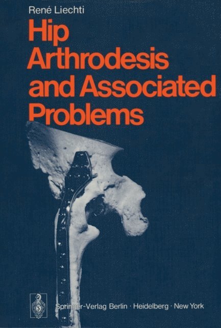 R. Liechti, P.A. Casey - Hip Arthrodesis and Associated Problems, E-bok