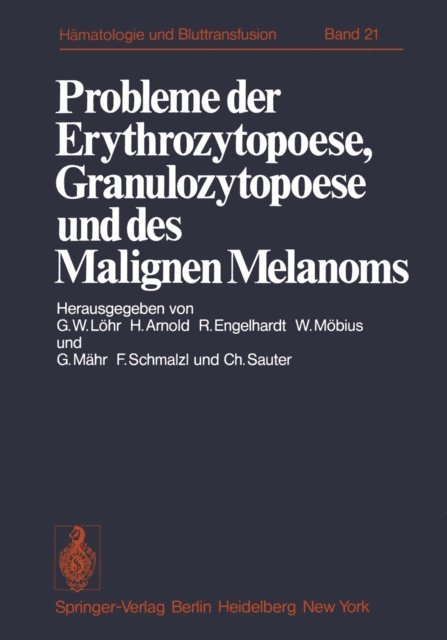 C. Sauter, F. Schmalzl, G. Mahr, W. Mobius, R. Engelhardt, H. Arnold, G.W. Lohr - Probleme der Erythrozytopoese, Granulozytopoese und des Malignen Melanoms, E-bok