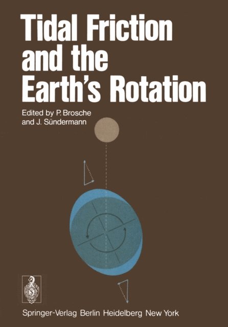 Jurgen Sundermann, P. Brosche - Tidal Friction and the Earth's Rotation, E-bok