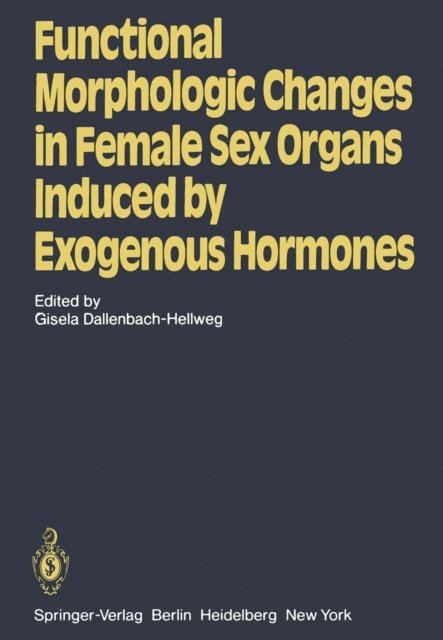 G. Dallenbach-Hellweg - Functional Morphologic Changes in Female Sex Organs Induced by Exogenous Hormones, E-bok
