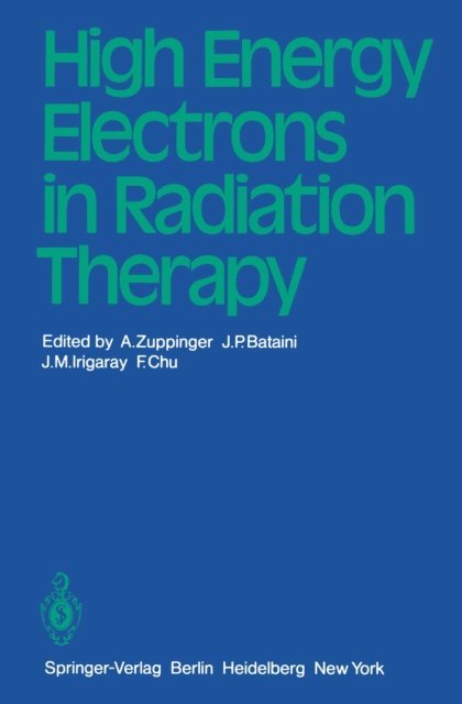 F. Chu, J.M. Irigaray, J.P. Bataini, A. Zuppinger - High Energy Electrons in Radiation Therapy, E-bok