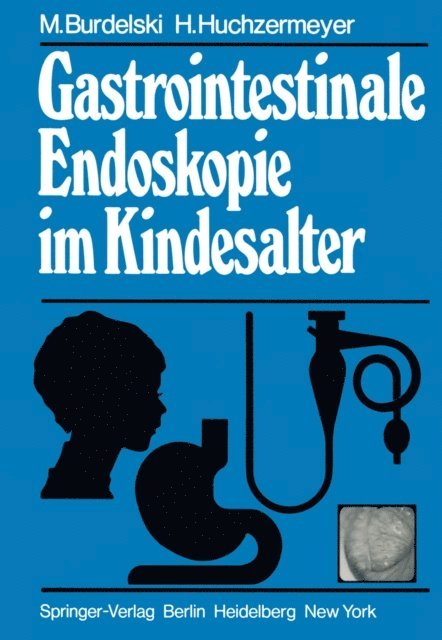 H. Huchzermeyer, M. Burdelski - Gastrointestinale Endoskopie im Kindesalter, E-bok