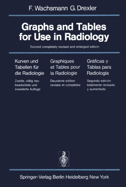 G. Drexler, F. Wachsmann - Graphs and Tables for Use in Radiology / Kurven und Tabellen fur die Radiologie / Graphiques et Tables pour la Radiologie / Graficas y Tablas para Radiologia, E-bok