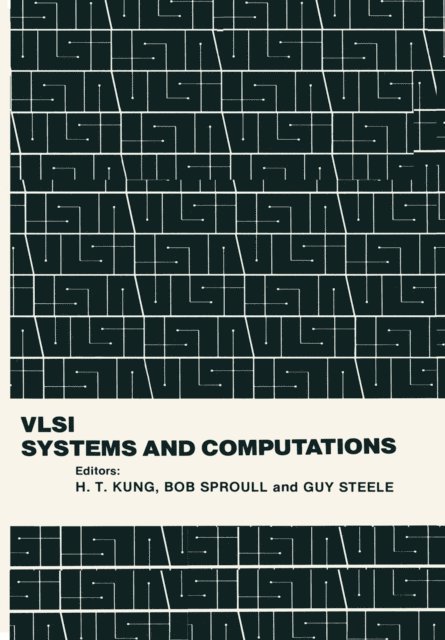 G. Steele, R. Sproull, H.T. Kung - VLSI Systems and Computations, E-bok