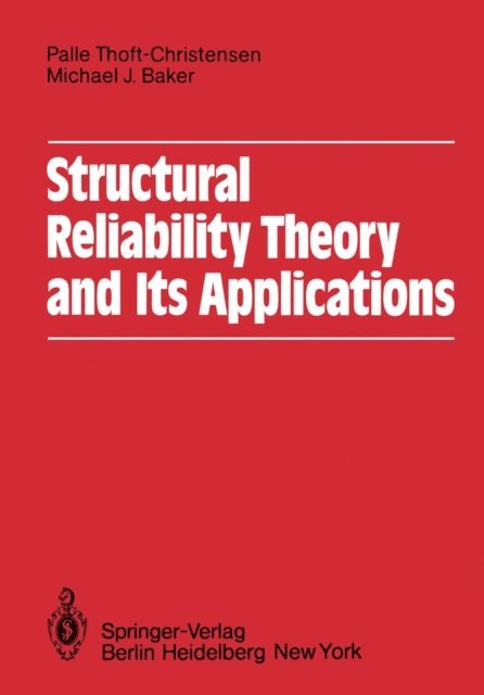 M.J. Baker, P. Thoft-Cristensen - Structural Reliability Theory and Its Applications, E-bok