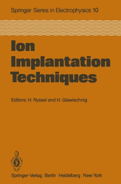 H. Glawischnig, H. Ryssel - Ion Implantation Techniques, E-bok