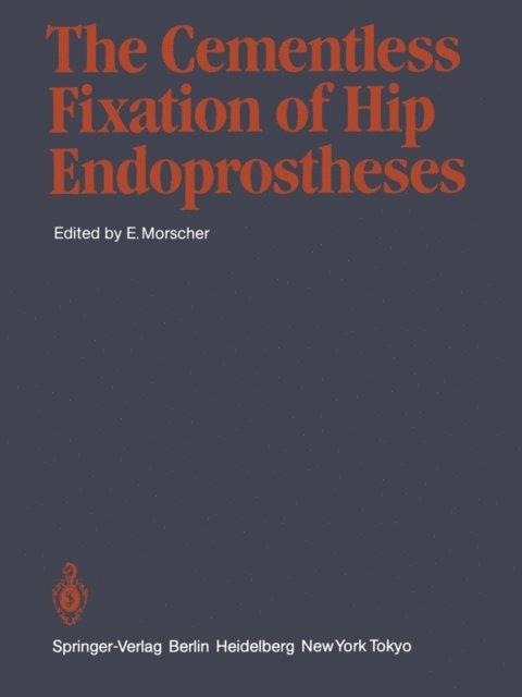 E. Morscher - Cementless Fixation of Hip Endoprostheses, E-bok