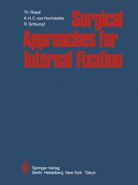 R. Schlumpf, A.H.C. von Hochstetter, Thomas Ruedi - Surgical Approaches for Internal Fixation, E-bok