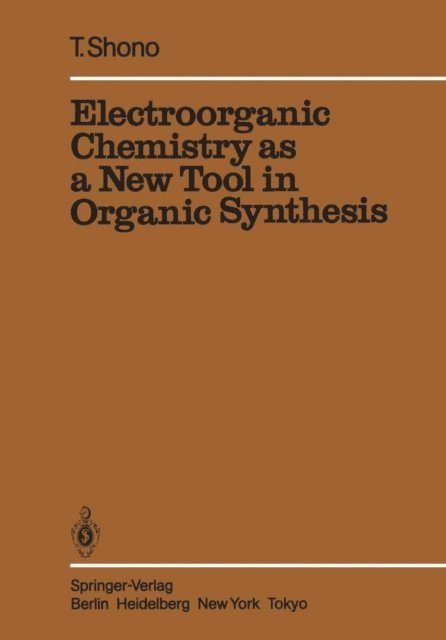 Tatsuya Shono - Electroorganic Chemistry as a New Tool in Organic Synthesis, E-bok