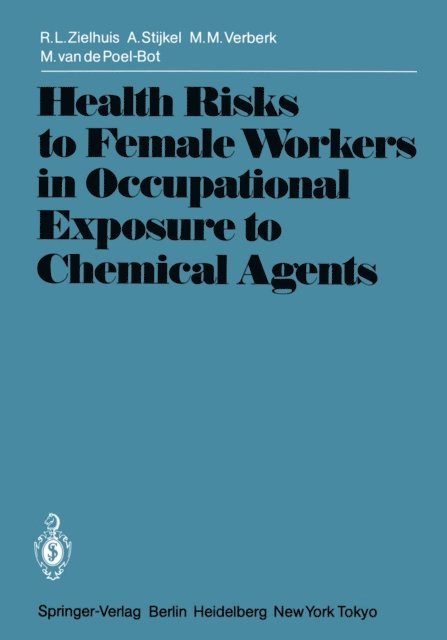 M. van de Poel-Bot, M.M. Verberk, A. Stijkel, R.L. Zielhuis - Health Risks to Female Workers in Occupational Exposure to Chemical Agents, E-bok