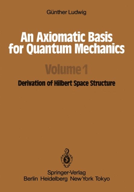 G. Ludwig - Axiomatic Basis for Quantum Mechanics, E-bok