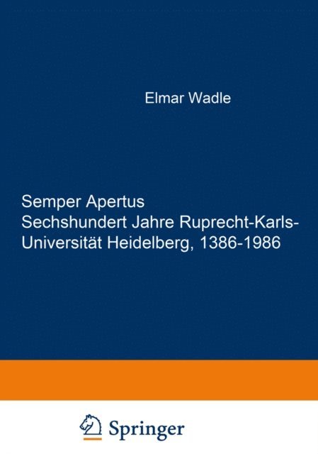 Wilhelm Doerr - Semper Apertus. Sechshundert Jahre Ruprecht-Karls- Universität Heidelberg, 1386-1986, E-bok