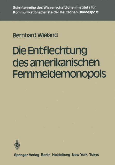 Bernhard Wieland - Die Entflechtung des amerikanischen Fernmeldemonopols, E-bok