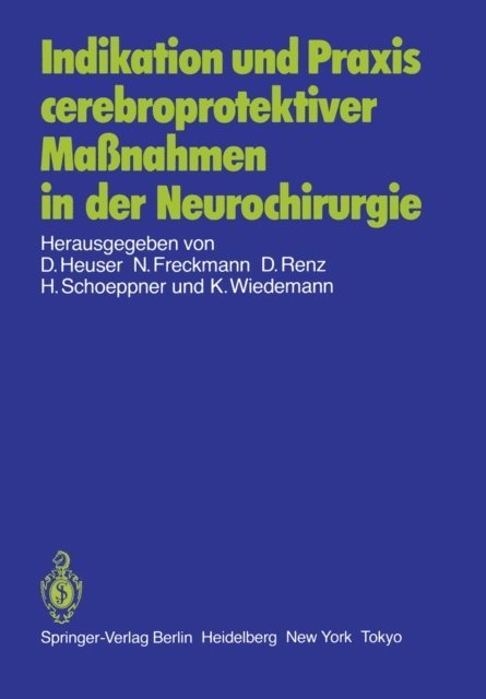 K. Wiedemann, H. Schoeppner, D. Renz, N. Freckmann, D. Heuser - Indikation und Praxis cerebroprotektiver Maßnahmen in der Neurochirurgie, E-bok