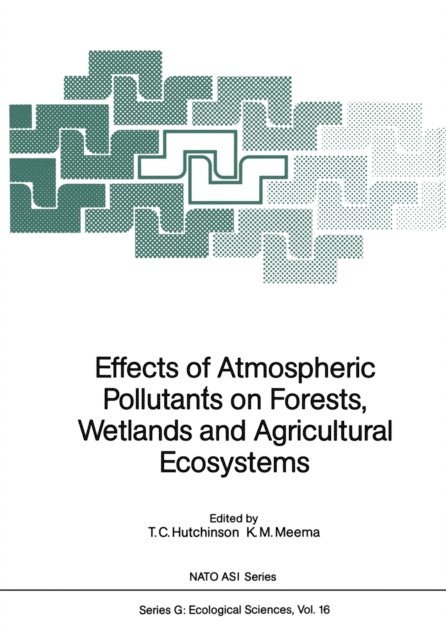 K.M. Meema, T.C. Hutchinson - Effects of Atmospheric Pollutants on Forests, Wetlands and Agricultural Ecosystems, E-bok