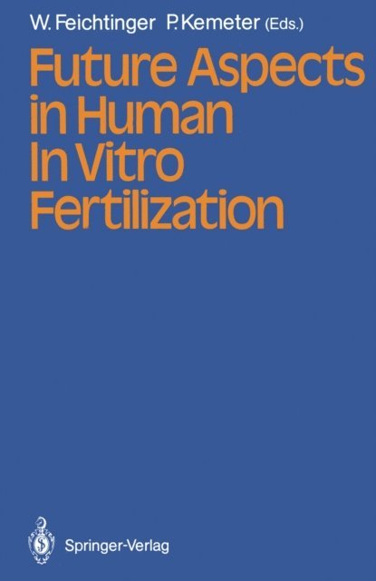 Peter Kemeter, Wilfried Feichtinger - Future Aspects in Human In Vitro Fertilization, E-bok