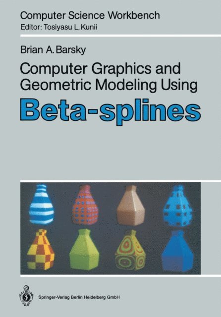 Brian A. Barsky - Computer Graphics and Geometric Modeling Using Beta-splines, E-bok