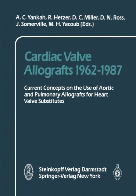 M.H. Yacoub, J. Somerville, D.N. Ross, C. Miller, R. Hetzer, A.C. Yankah - Cardiac Valve Allografts 1962-1987, E-bok